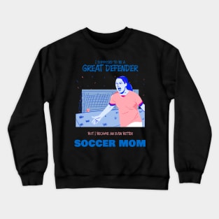 Soccer mom - ex soccer defender Crewneck Sweatshirt